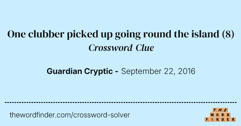 One clubber picked up going round the island crossword clue image