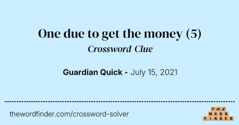 One due to get the money crossword clue image