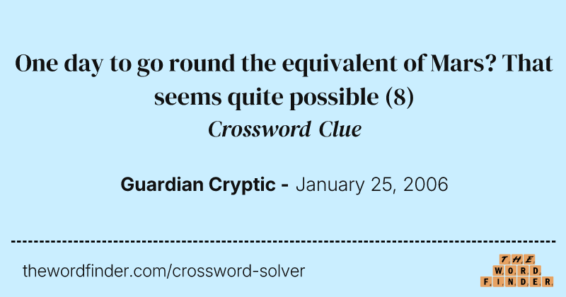 One day to go round the equivalent of Mars? That seems quite possible crossword clue image