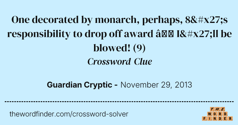 One decorated by monarch, perhaps, 8's responsibility to drop off award — I'll be blowed! crossword clue image