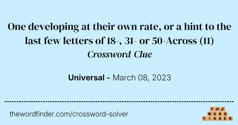 One developing at their own rate, or a hint to the last few letters of 18-, 31- or 50-Across crossword clue image