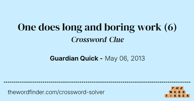 One does long and boring work crossword clue image