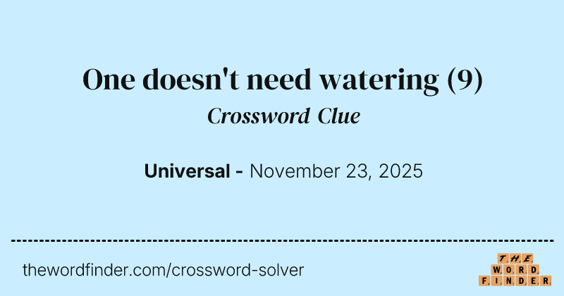 One doesn't need watering crossword clue image
