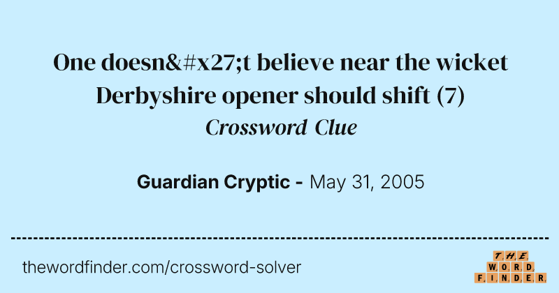 One doesn't believe near the wicket Derbyshire opener should shift crossword clue image