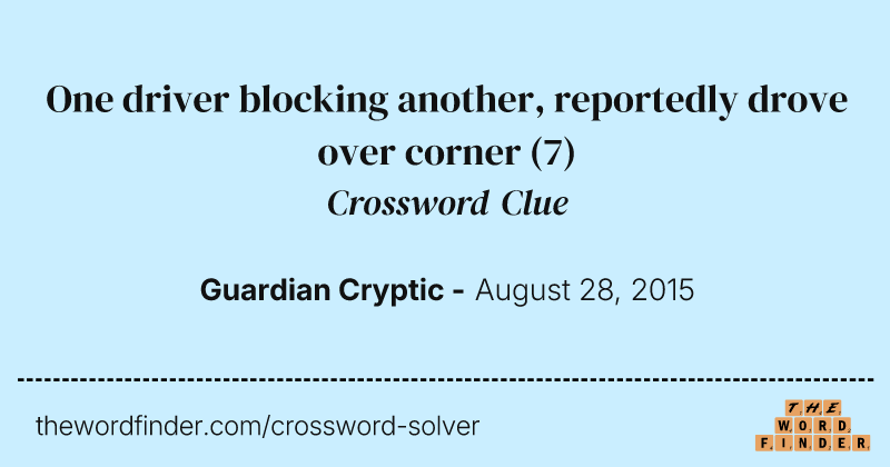 One driver blocking another, reportedly drove over corner crossword clue image