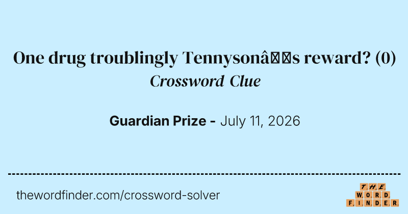 One drug troublingly Tennyson’s reward? crossword clue image