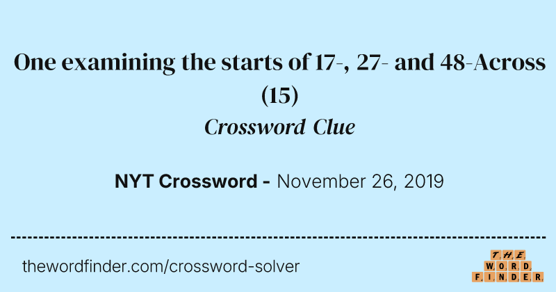 One examining the starts of 17-, 27- and 48-Across crossword clue image