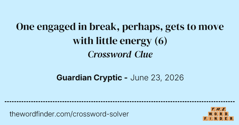 One engaged in break, perhaps, gets to move with little energy crossword clue image