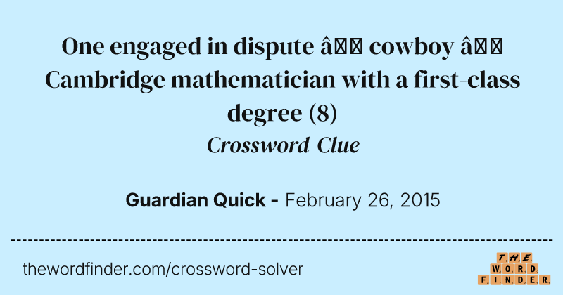 One engaged in dispute — cowboy — Cambridge mathematician with a first-class degree crossword clue image