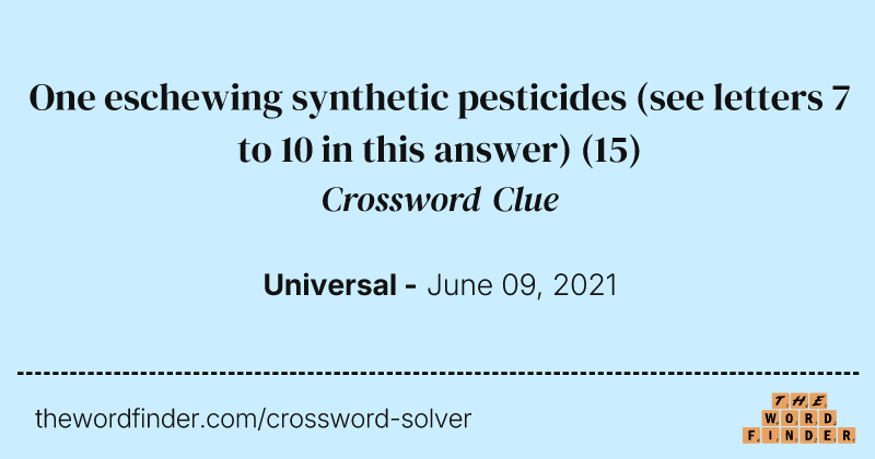 One eschewing synthetic pesticides (see letters 7 to 10 in this answer) crossword clue image
