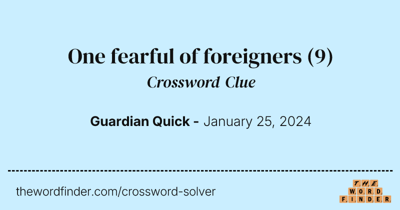 One fearful of foreigners crossword clue image