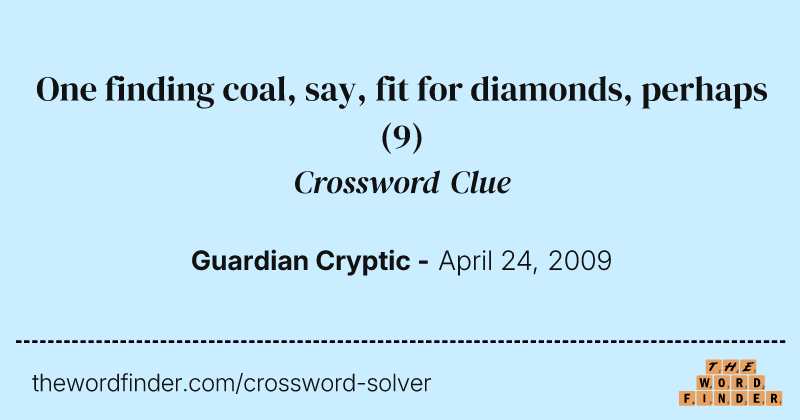 One finding coal, say, fit for diamonds, perhaps crossword clue image