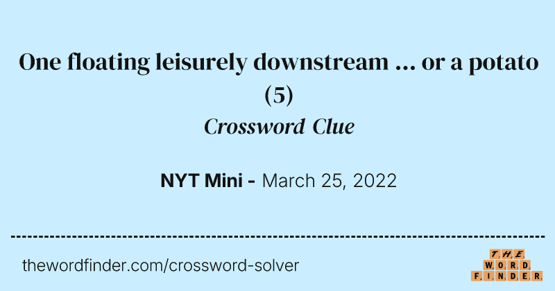 One floating leisurely downstream ... or a potato crossword clue image
