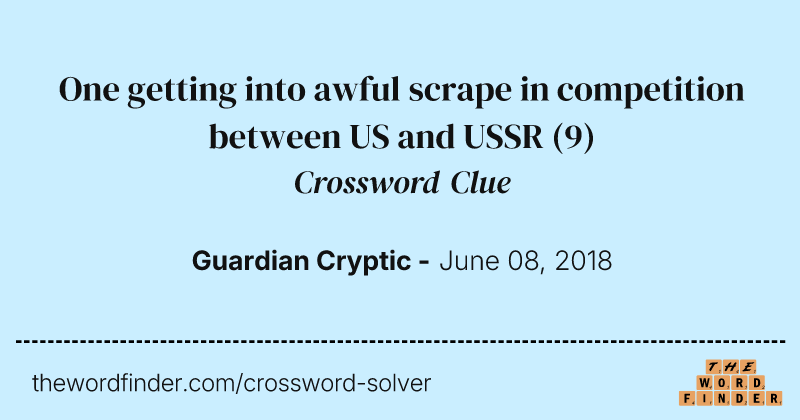 One getting into awful scrape in competition between US and USSR crossword clue image