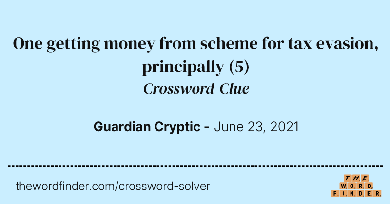 One getting money from scheme for tax evasion, principally crossword clue image