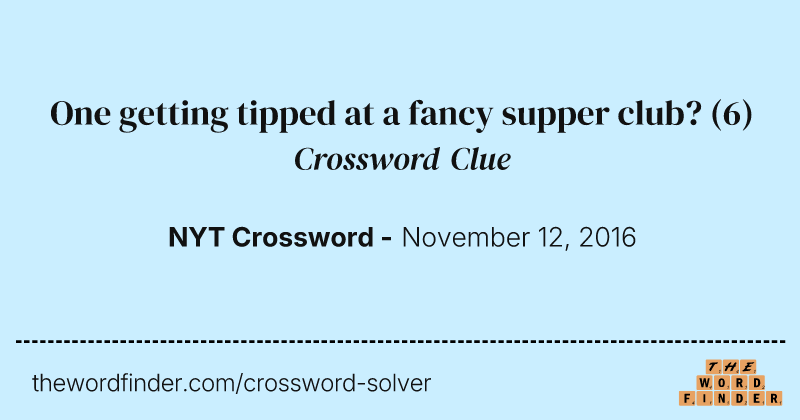One getting tipped at a fancy supper club? crossword clue image