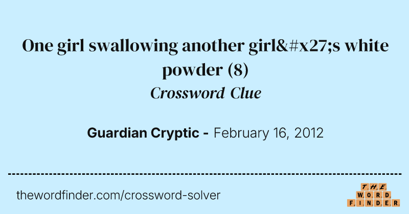 One girl swallowing another girl's white powder crossword clue image