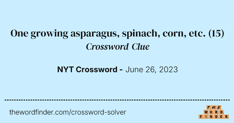One growing asparagus, spinach, corn, etc. crossword clue image