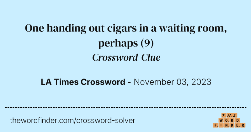 One handing out cigars in a waiting room, perhaps crossword clue image