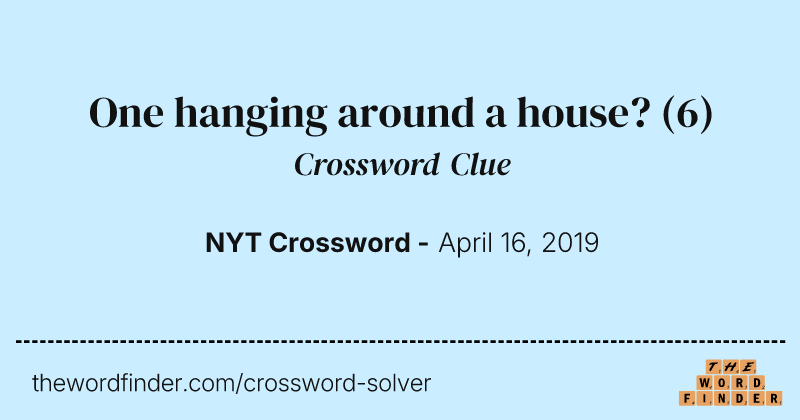 One hanging around a house? crossword clue image