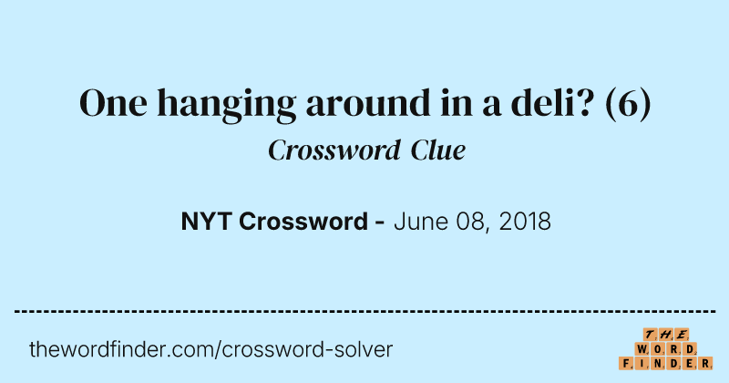 One hanging around in a deli? crossword clue image