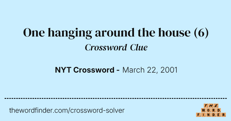 One hanging around the house crossword clue image