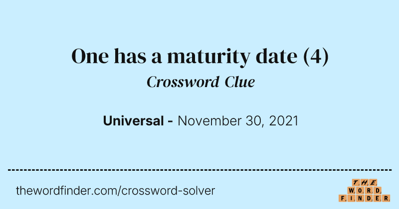 One has a maturity date crossword clue image
