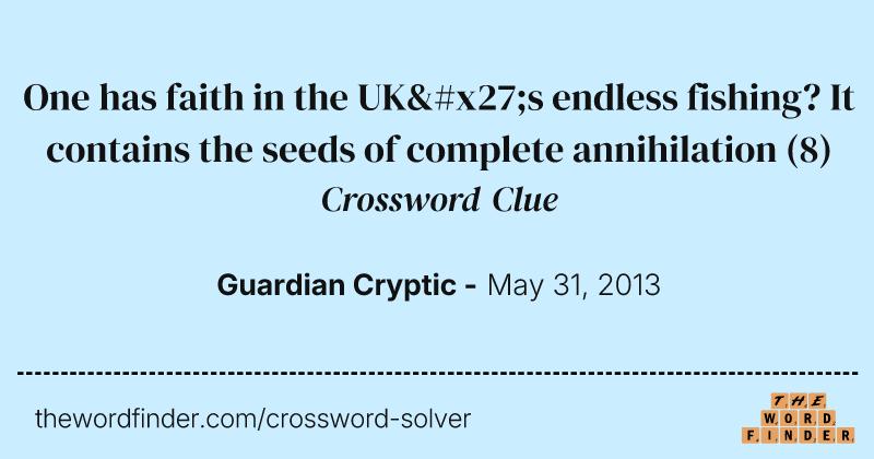 One has faith in the UK's endless fishing? It contains the seeds of complete annihilation crossword clue image