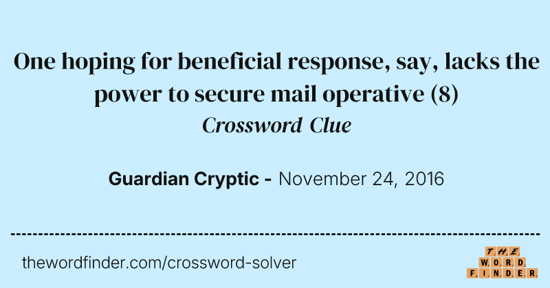 One hoping for beneficial response, say, lacks the power to secure mail operative crossword clue image