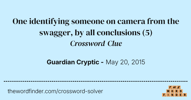 One identifying someone on camera from the swagger, by all conclusions crossword clue image