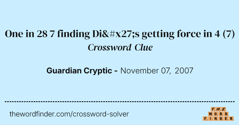 One in 28 7 finding Di's getting force in 4 crossword clue image