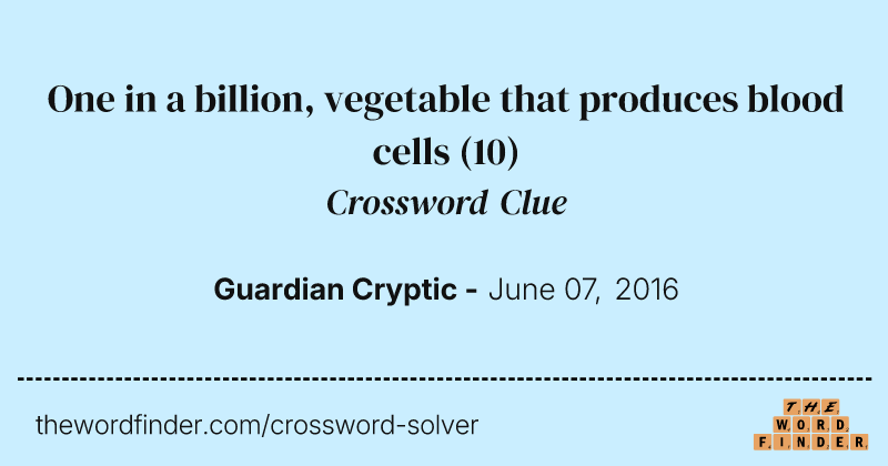One in a billion, vegetable that produces blood cells crossword clue image