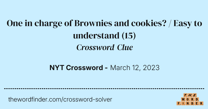 One in charge of Brownies and cookies? / Easy to understand crossword clue image