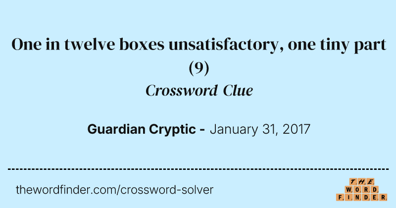 One in twelve boxes unsatisfactory, one tiny part crossword clue image