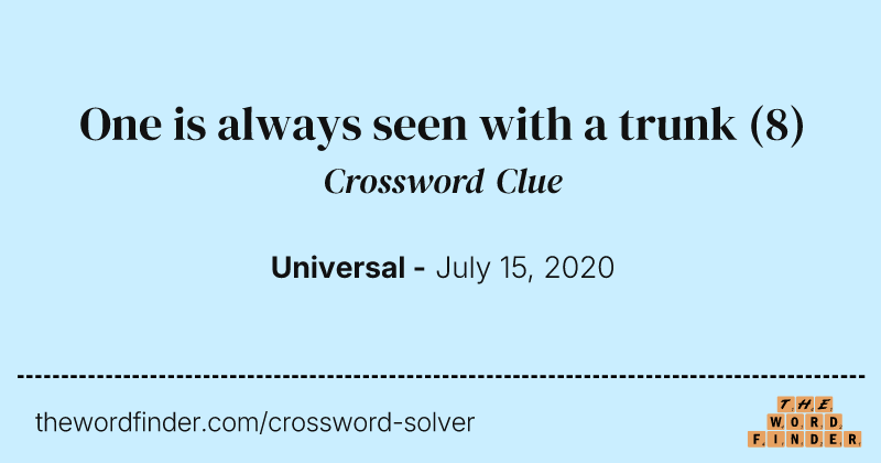 One is always seen with a trunk crossword clue image