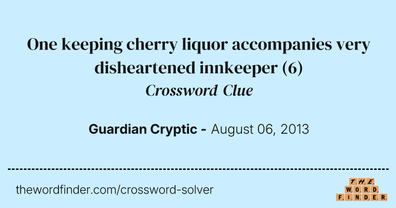 One keeping cherry liquor accompanies very disheartened innkeeper crossword clue image