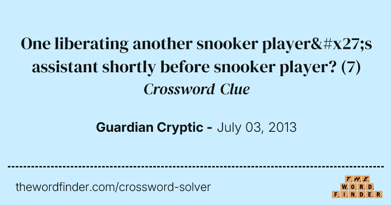One liberating another snooker player's assistant shortly before snooker player? crossword clue image