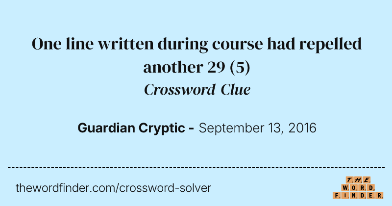 One line written during course had repelled another 29 crossword clue image