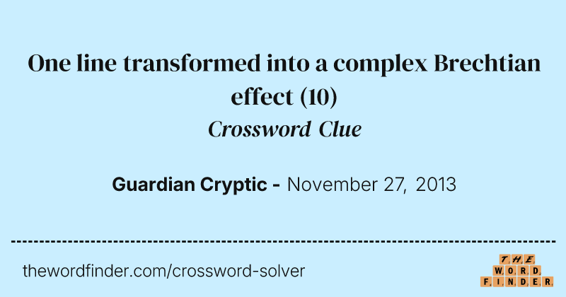 One line transformed into a complex Brechtian effect crossword clue image