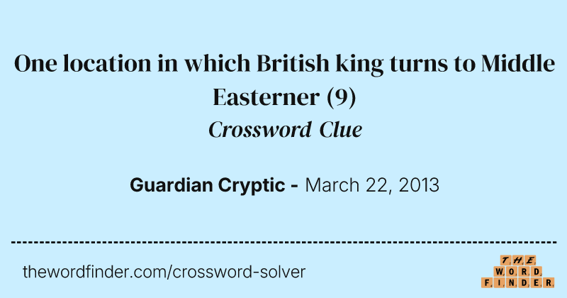One location in which British king turns to Middle Easterner crossword clue image