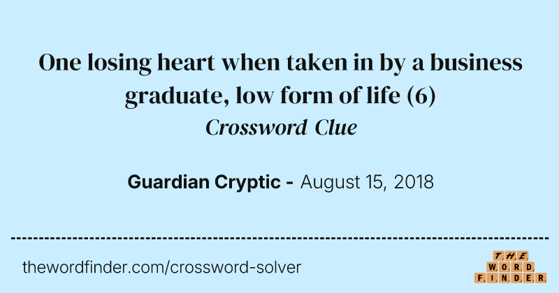 One losing heart when taken in by a business graduate, low form of life crossword clue image