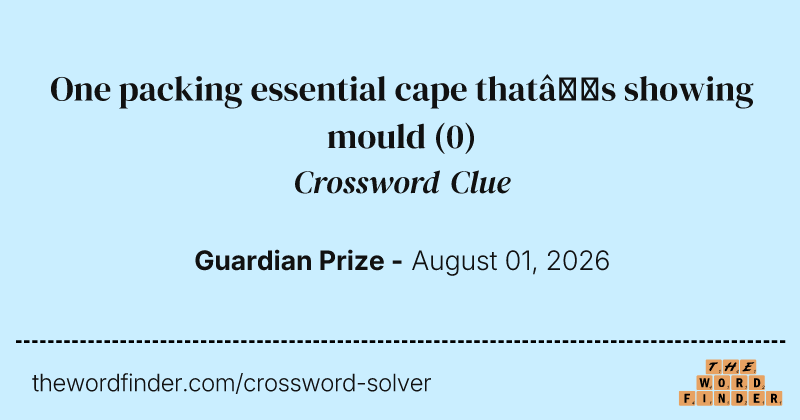 One packing essential cape that’s showing mould crossword clue image