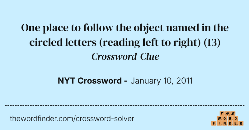 One place to follow the object named in the circled letters (reading left to right) crossword clue image