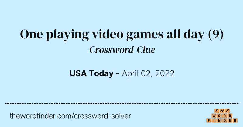 One playing video games all day crossword clue image