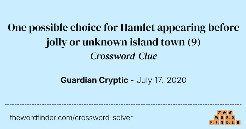 One possible choice for Hamlet appearing before jolly or unknown island town crossword clue image