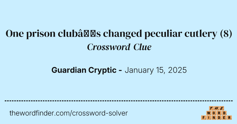 One prison club’s changed peculiar cutlery crossword clue image