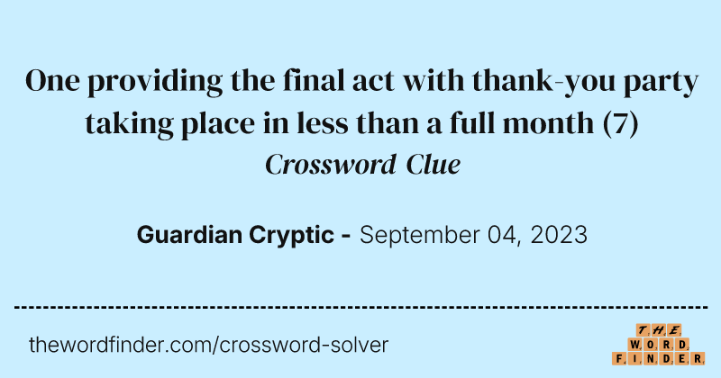 One providing the final act with thank-you party taking place in less than a full month crossword clue image