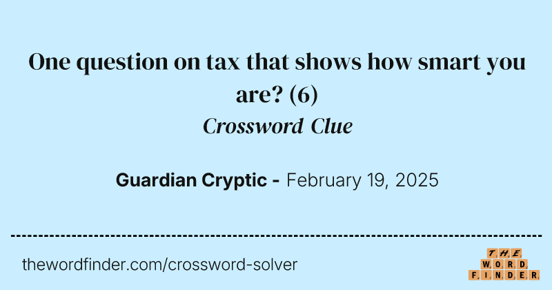 One question on tax that shows how smart you are? crossword clue image