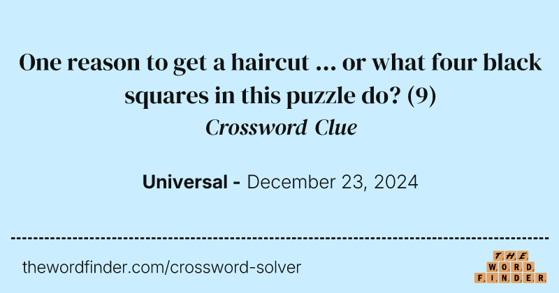One reason to get a haircut ... or what four black squares in this puzzle do? crossword clue image