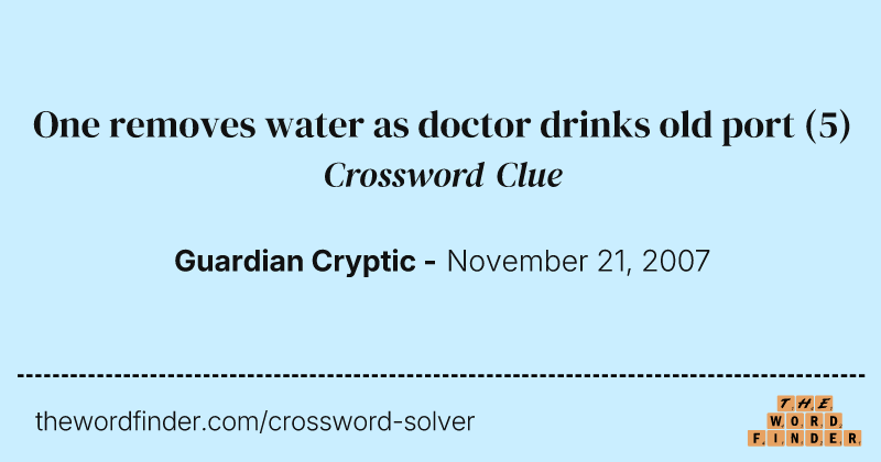 One removes water as doctor drinks old port crossword clue image